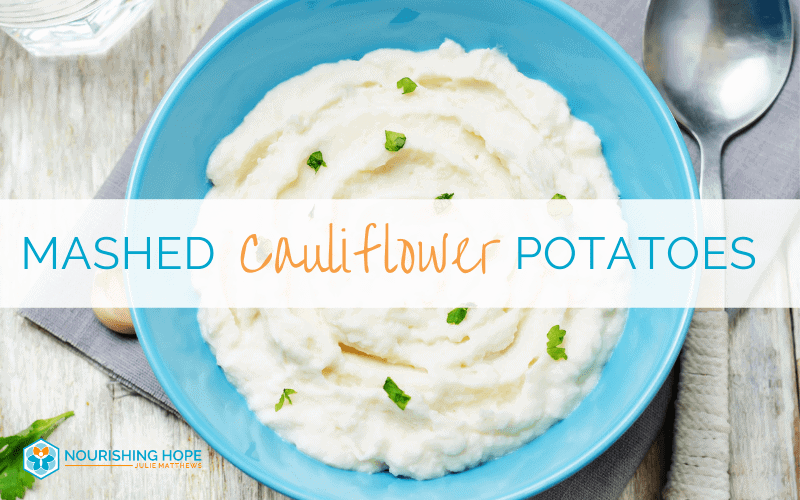 Mashed Cauliflower Potatoes - Nourishing Hope