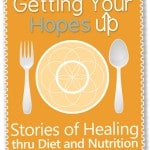 Getting Your Hopes Up: Stories of Healing Thru Diet and Nutrition